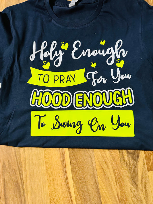 Holy Enough to Pray for you… Hood Enough , to Swing on You
